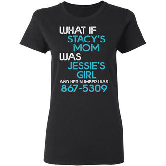 What If Stacy's Mom Was Jessie's Girl And Her Number Was 8675309 Graphic Design Printed Casual Daily Basic Women T-shirt - Thegiftio UK