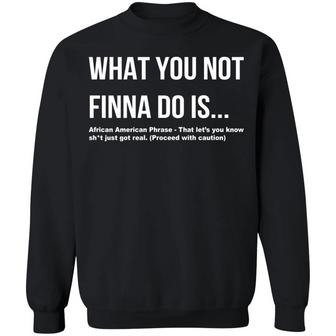 What You Not Finna Do Is African American Graphic Design Printed Casual Daily Basic Sweatshirt - Thegiftio UK