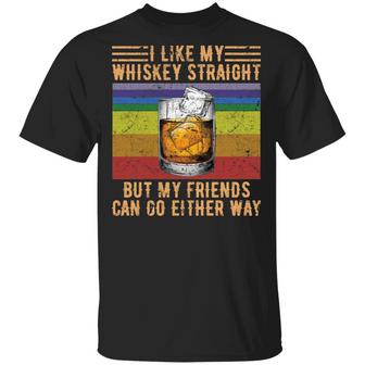 I Like Whiskey Straight But My Friends Can Go Either Way T-Shirt - Thegiftio