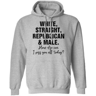 White Straight Republican And Male How Else Can I Piss You Off Graphic Design Printed Casual Daily Basic Hoodie - Thegiftio UK