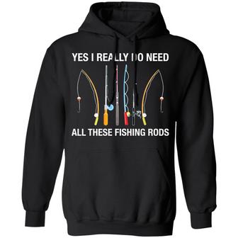 Yes I Really Do Need All These Fishing Rods Graphic Design Printed Casual Daily Basic Hoodie - Thegiftio UK