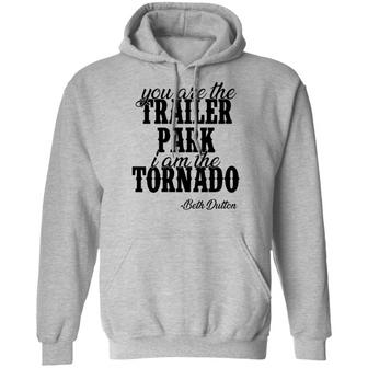You Are The Trailer Park I Am The Tornado Graphic Design Printed Casual Daily Basic Hoodie - Thegiftio UK