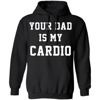 Your Dad Is My Cardio Graphic Design Printed Casual Daily Basic Hoodie - Thegiftio UK