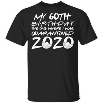 My 60Th Birthday The One Where I Was Quarantined 2020 T-Shirt - Thegiftio UK