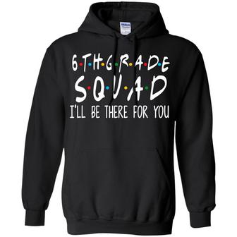 6Th Grade Squad I'll Be There For You Graphic Design Printed Casual Daily Basic Hoodie - Thegiftio UK
