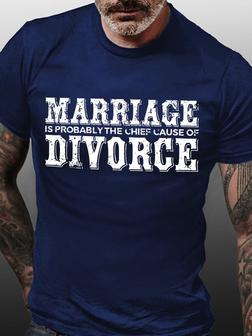 Marriage Is Probably The Chief Cause Of Divorce Men's T-shirt - Seseable