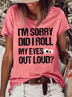 Womens Im Sorry Did I Roll My Eyes Out Loud Casual T-shirt - Seseable