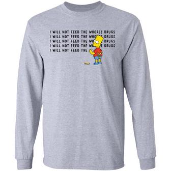 Bart Simpson I Will Not Feed The Whores Drugs White Graphic Design Printed Casual Daily Basic Unisex Long Sleeve - Thegiftio UK
