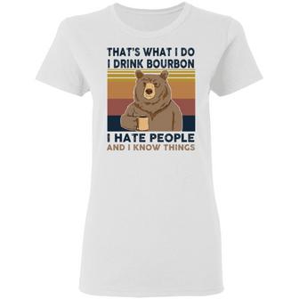 Bear That's What I Do I Drink Bourbon I Hate People And I Know Things Graphic Design Printed Casual Daily Basic Women T-shirt - Thegiftio UK
