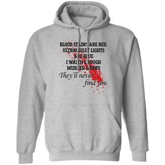 Blood Stains Are Red Ultraviolet Lights Are Blue I Watch Enough Murder Shows Graphic Design Printed Casual Daily Basic Hoodie - Thegiftio UK