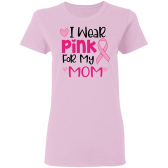 Breast Cancer I Wear Pink For My Mom Graphic Design Printed Casual Daily Basic Women T-shirt - Thegiftio UK
