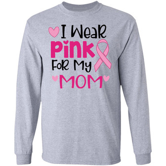 Breast Cancer I Wear Pink For My Mom Graphic Design Printed Casual Daily Basic Unisex Long Sleeve - Thegiftio UK