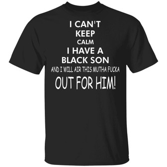 I Can’T Keep Calm I Have A Black Son T-Shirt - Thegiftio UK