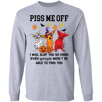 Chihuahua Piss Me Off I Will Slap You So Hard Halloween Graphic Design Printed Casual Daily Basic Unisex Long Sleeve - Thegiftio UK