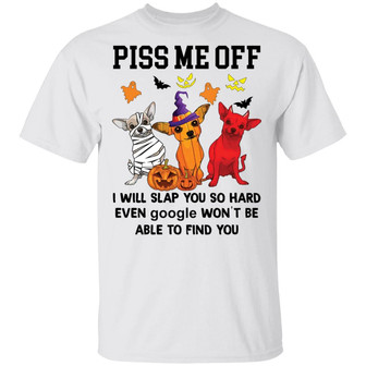 Chihuahua Piss Me Off I Will Slap You So Hard Halloween T-Shirt - Thegiftio UK