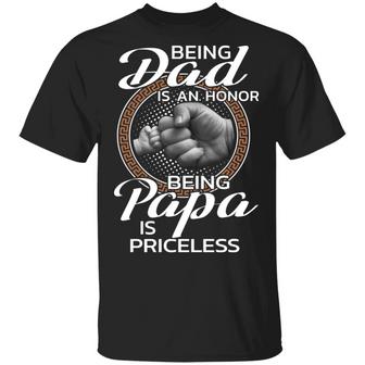 Being Dad Is An Honor Being Papa Is Priceless T-Shirt - Thegiftio UK