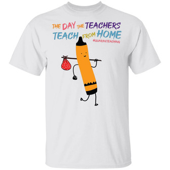The Day The Teachers Teach From Home Quarantined T-Shirt - Thegiftio UK