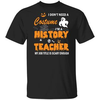 I Don't Need A Costume I'm A History Teacher T-Shirt - Thegiftio UK