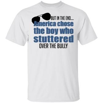 But In The End America Chose The Boy Who Stuttered Over The Bully T-Shirt - Thegiftio UK