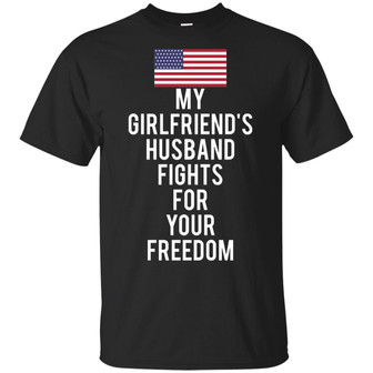 My Girlfriend's Husband Fights For Your Freedom T-Shirt - Thegiftio UK