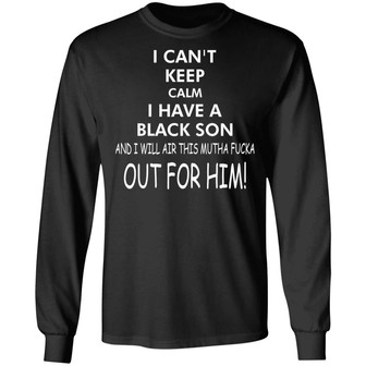 I Can’T Keep Calm I Have A Black Son Graphic Design Printed Casual Daily Basic Unisex Long Sleeve - Thegiftio UK