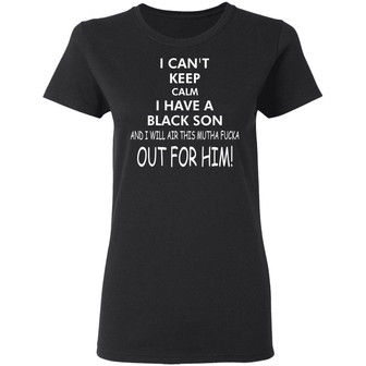 I Can’T Keep Calm I Have A Black Son Graphic Design Printed Casual Daily Basic Women T-shirt - Thegiftio UK
