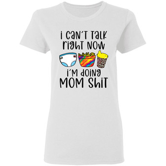 I Can't Talk Right Now I'm Doing Mom Shit Graphic Design Printed Casual Daily Basic Women T-shirt - Thegiftio UK
