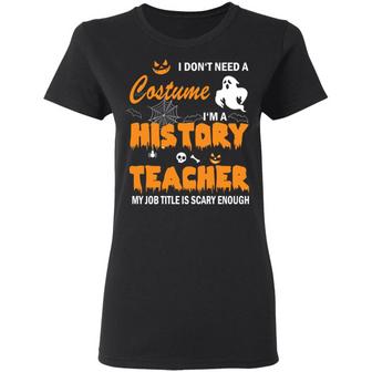 I Don't Need A Costume I'm A History Teacher Graphic Design Printed Casual Daily Basic Women T-shirt - Thegiftio UK