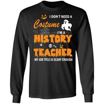 I Don't Need A Costume I'm A History Teacher Graphic Design Printed Casual Daily Basic Unisex Long Sleeve - Thegiftio UK