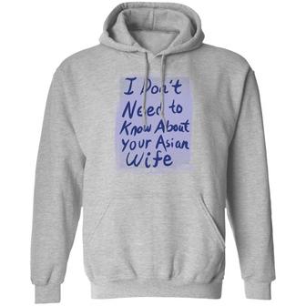 I Don't Need To Know About Your Asian Wife Graphic Design Printed Casual Daily Basic Hoodie - Thegiftio UK