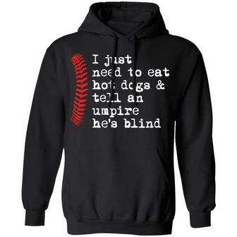 I Just Need To Eat Hot Dogs And Tell An Umpire He's Blind Graphic Design Printed Casual Daily Basic Hoodie - Thegiftio UK