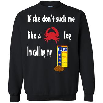 If She Don't Suck Me Like A Crab Leg I'm Calling My Old Bay Graphic Design Printed Casual Daily Basic Sweatshirt - Thegiftio UK