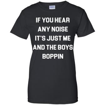 If You Hear Any Noise It’S Just Me And The Boys Boppin Graphic Design Printed Casual Daily Basic Women T-shirt - Thegiftio UK