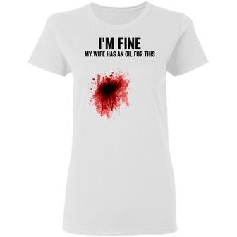 I'm Fine My Wife Has An Oil For This Blood Graphic Design Printed Casual Daily Basic Women T-shirt - Thegiftio UK