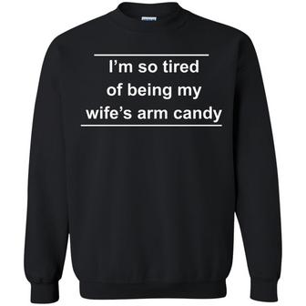 I'm So Tired Of Being My Wife's Arm Candy Graphic Design Printed Casual Daily Basic Sweatshirt - Thegiftio UK