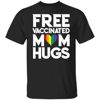 Lgbtq Free Vaccinated Mom Hugs T-Shirt - Thegiftio UK