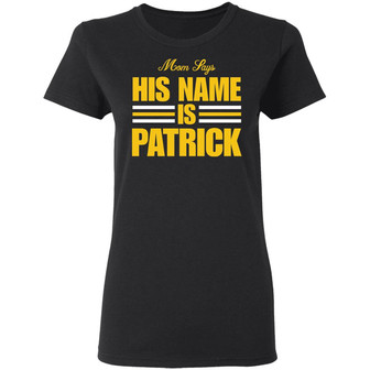 Mom Says His Name Is Patrick Graphic Design Printed Casual Daily Basic Women T-shirt - Thegiftio UK