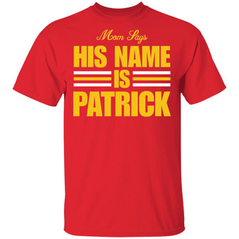 Mom Says His Name Is Patrick T-Shirt - Thegiftio UK
