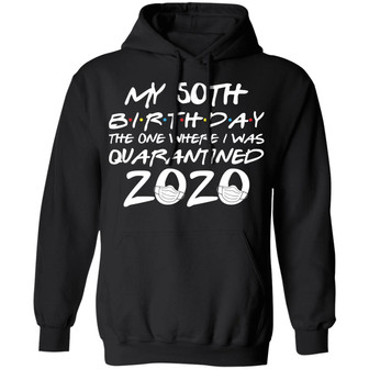 My 50Th Birthday The One Where I Was Quarantined 2020 Graphic Design Printed Casual Daily Basic Hoodie - Thegiftio UK