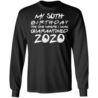 My 50Th Birthday The One Where I Was Quarantined 2020 Graphic Design Printed Casual Daily Basic Unisex Long Sleeve - Thegiftio UK