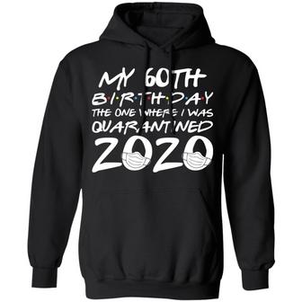 My 60Th Birthday The One Where I Was Quarantined 2020 Graphic Design Printed Casual Daily Basic Hoodie - Thegiftio UK