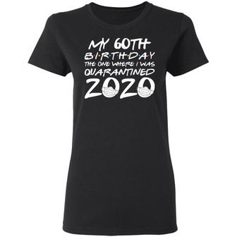 My 60Th Birthday The One Where I Was Quarantined 2020 Graphic Design Printed Casual Daily Basic Women T-shirt - Thegiftio UK
