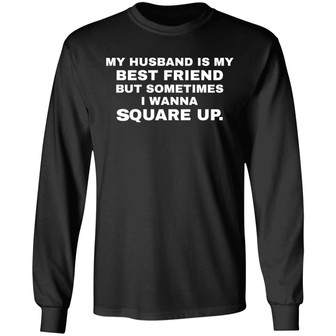 My Husband Is My Best Friend But Sometimes I Wanna Square Up Graphic Design Printed Casual Daily Basic Unisex Long Sleeve - Thegiftio UK