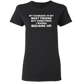 My Husband Is My Best Friend But Sometimes I Wanna Square Up Graphic Design Printed Casual Daily Basic Women T-shirt - Thegiftio UK