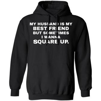 My Husband Is My Best Friend But Sometimes I Wanna Square Up Graphic Design Printed Casual Daily Basic Hoodie - Thegiftio UK