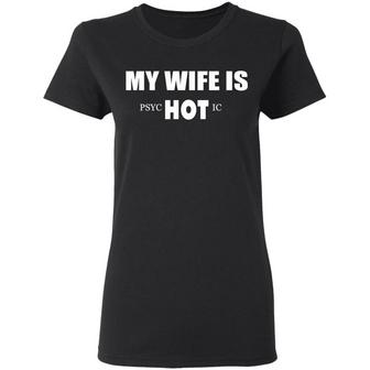 My Wife Is Hot Psychotic Graphic Design Printed Casual Daily Basic Women T-shirt - Thegiftio UK