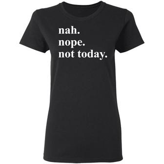 Nah Nope Not Today Graphic Design Printed Casual Daily Basic Women T-shirt - Thegiftio UK