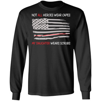 Not All Heroes Wear Capes My Daughter Wears Scrubs Graphic Design Printed Casual Daily Basic Unisex Long Sleeve - Thegiftio UK