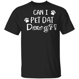 Can I Pet Dat Dawg T-Shirt - Thegiftio