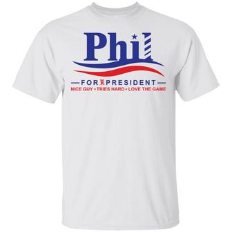 Phil For President Nice Guy Tries Hard Love The Game T-Shirt - Thegiftio UK